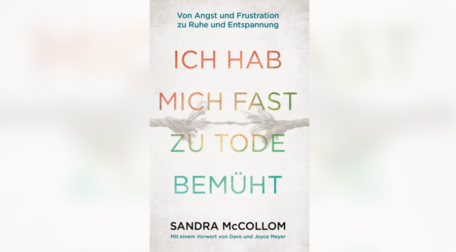 Sandra McCollom hat das Buch „Ich habe mich fast zu Tode bemüht“ geschrieben. Cover: Grace Today Verlag