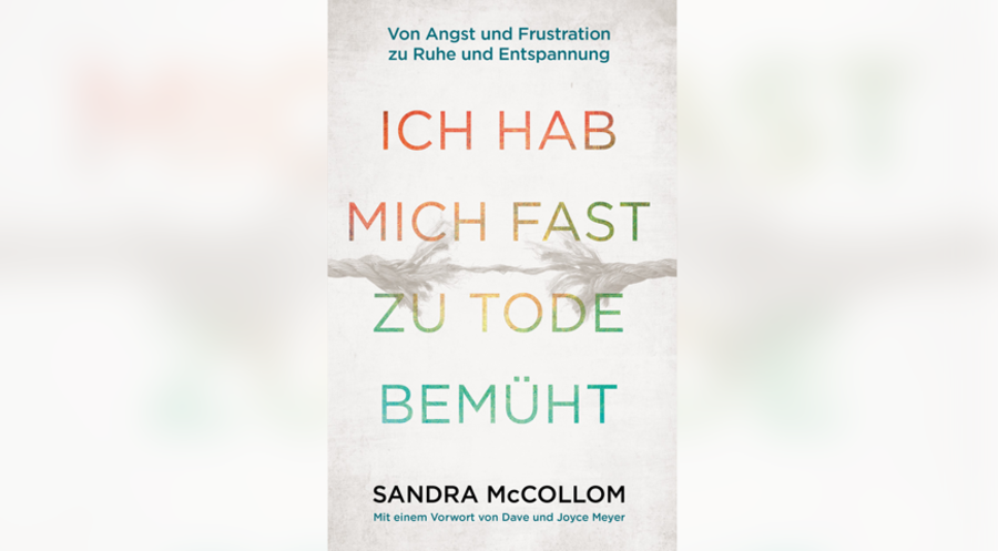 Sandra McCollom hat das Buch „Ich habe mich fast zu Tode bemüht“ geschrieben. Cover: Grace Today Verlag