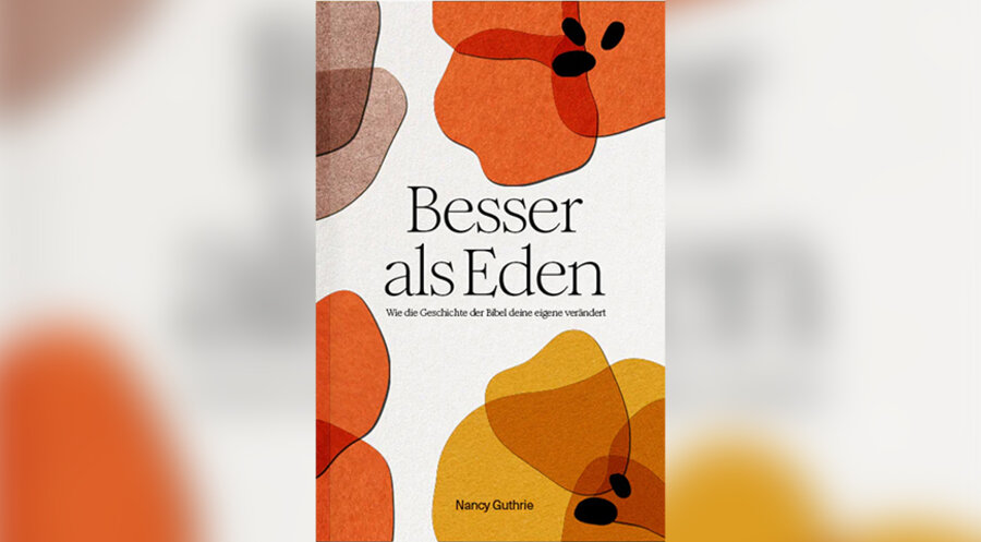 Nancy Guthrie: „Besser als Eden. Wie die Geschichte der Bibel deine eigene verändert“. Foto: Verbum Medien