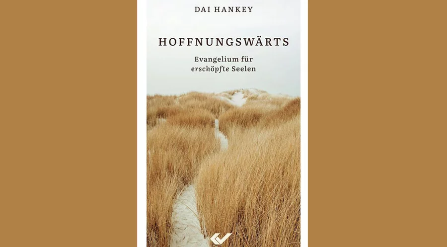 Das Buch von Dai Hankey: Hoffnungswärts: Evangelium für erschöpfte Seelen. Foto: CV Dillenburg